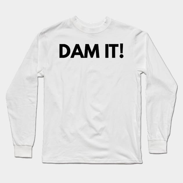 Dam It Long Sleeve T-Shirt by BloodLine